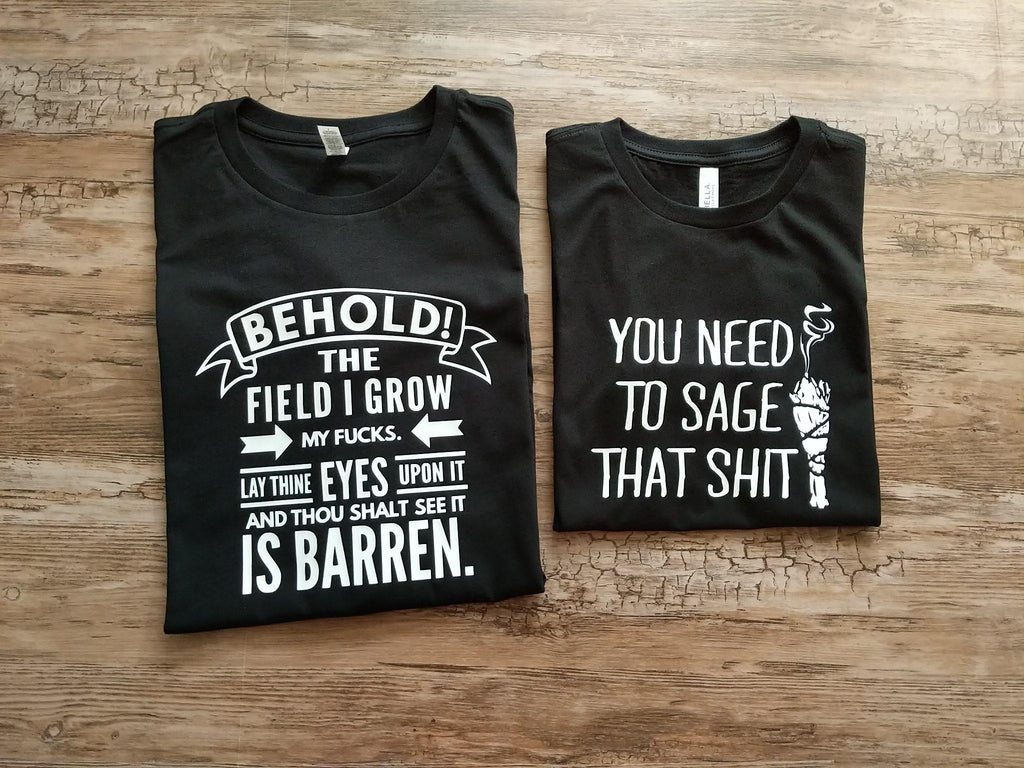 Behold The Field I Grow My Fucks T-Shirt - The Spirit Den