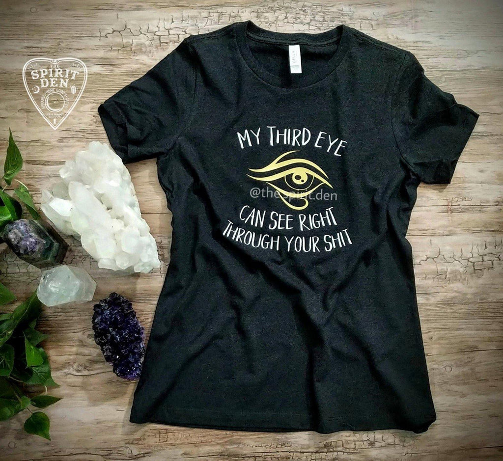 My Third Eye Can See Right Through Your Shit T-Shirt - The Spirit Den