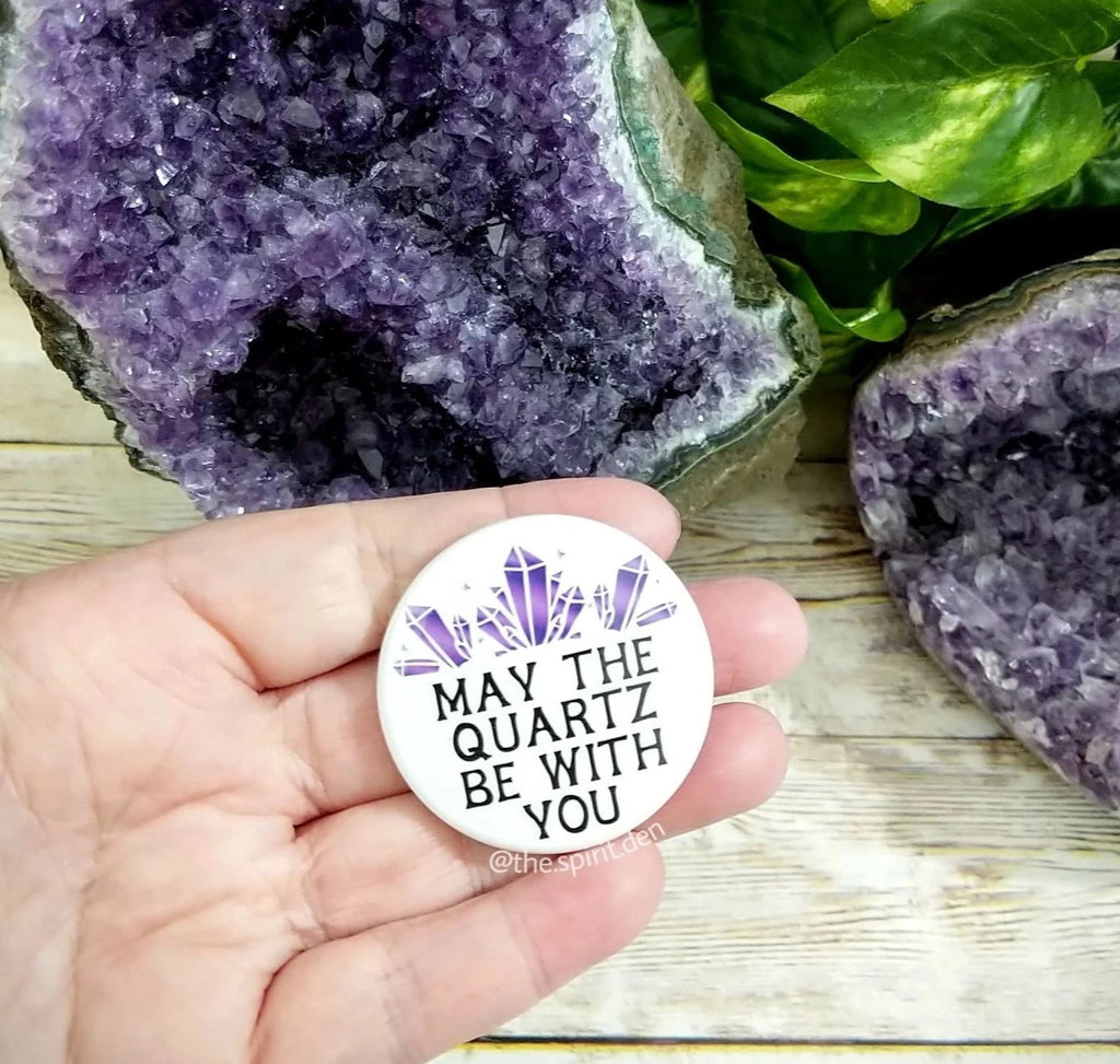 May The Quartz Be With You Crystal Pinback Button