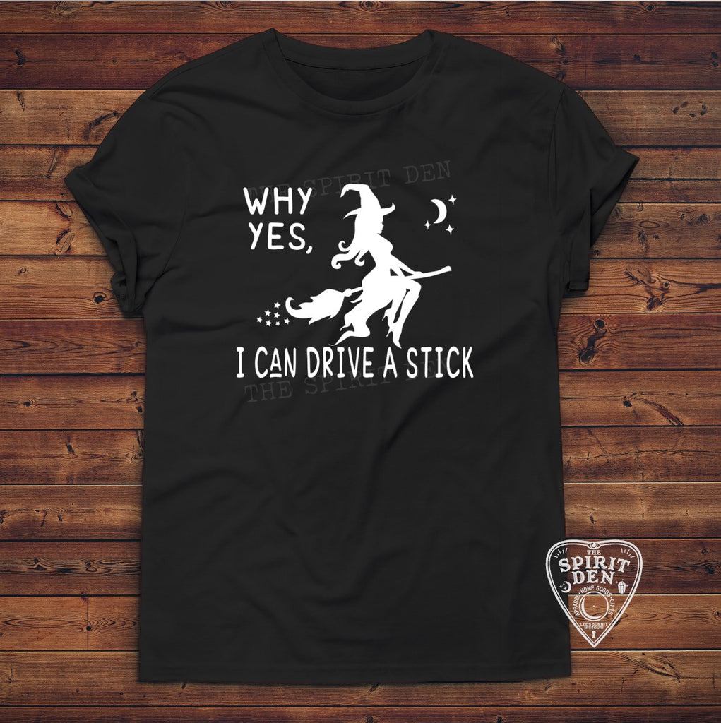 Why Yes, I Can Drive A Stick Witch T-Shirt