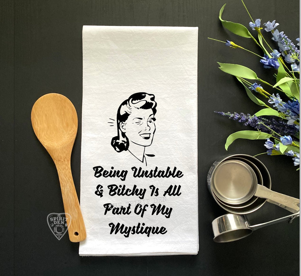 Being Unstable & Bitchy Is All Part Of My Mystique Flour Sack Towel