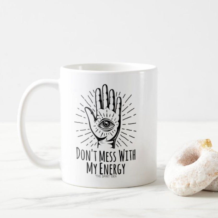 Don't Mess With My Energy White Mug