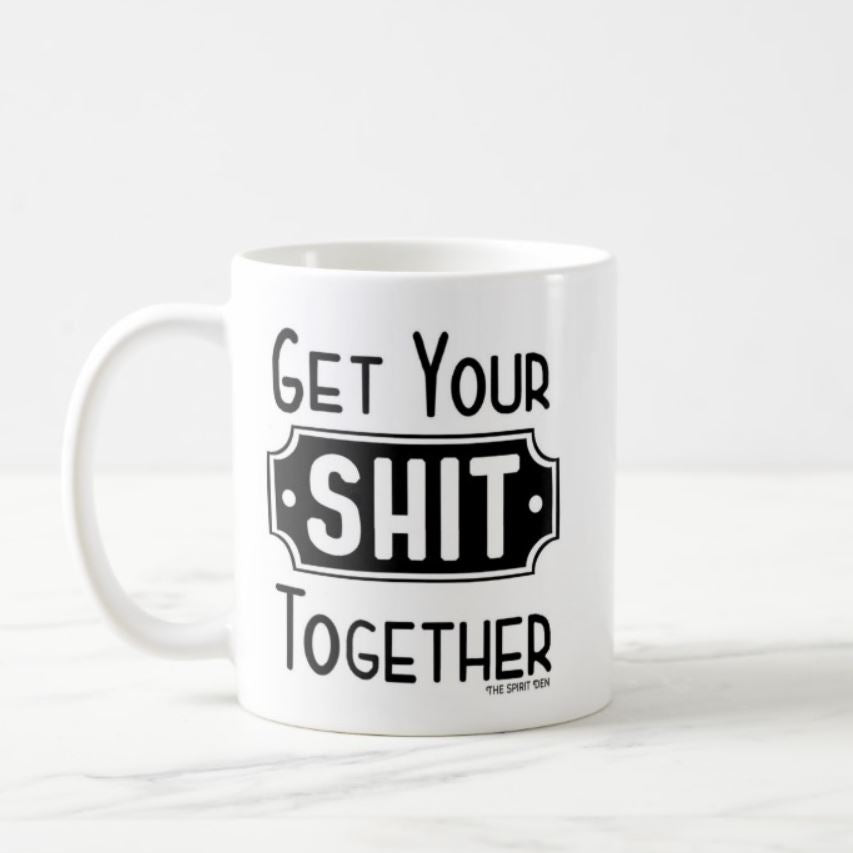 Get Your Shit Together White Mug