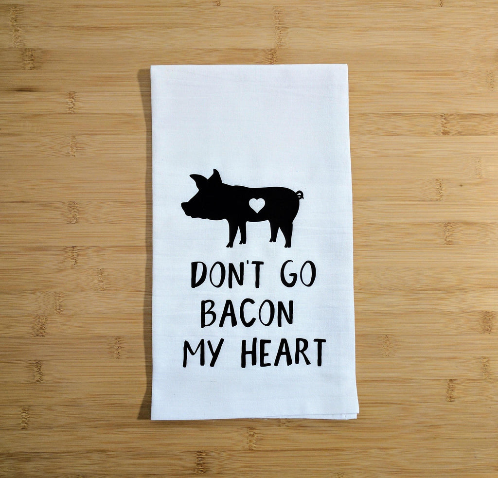 Don't Go Bacon My Heart Flour Sack Towel 