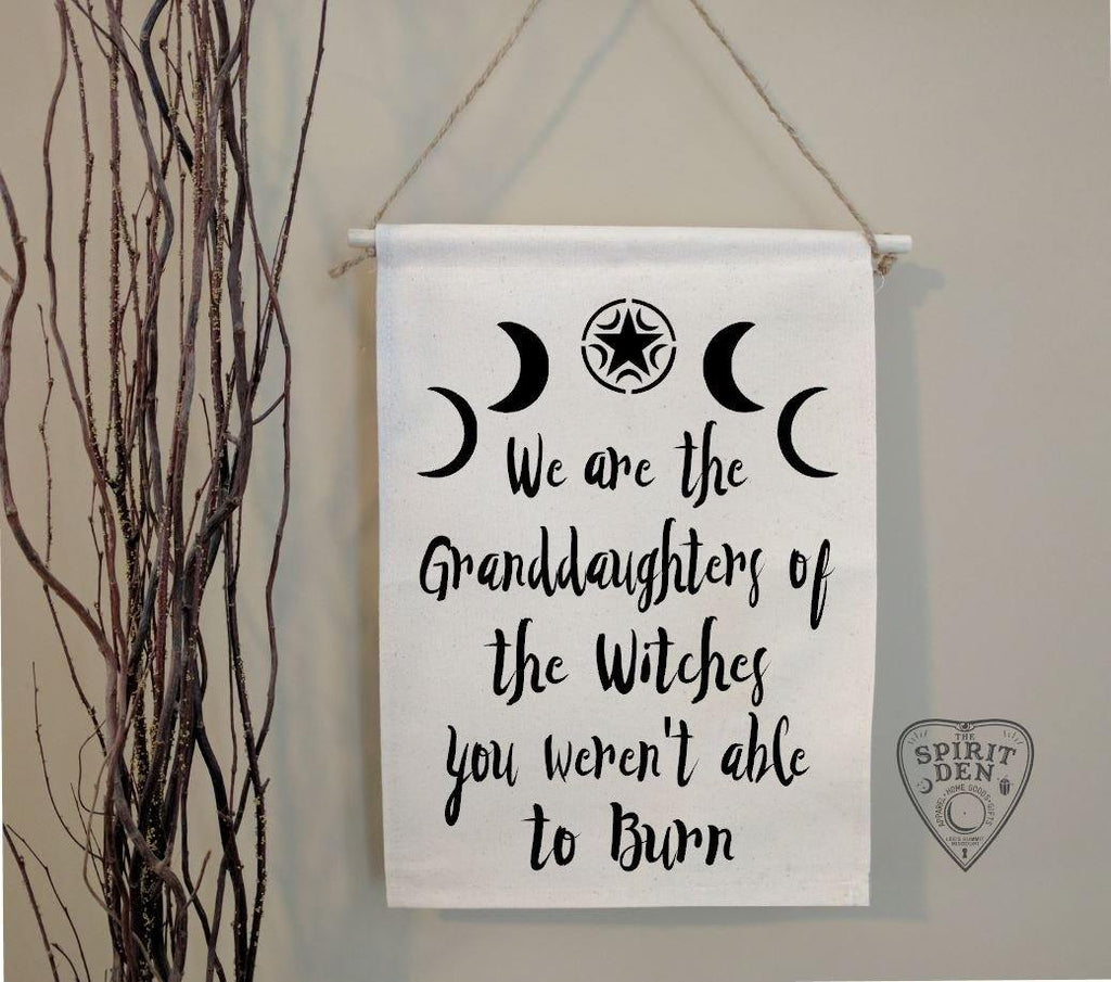 We are the Granddaughters of the Witches You Weren't Able To Burn Canvas Banner 