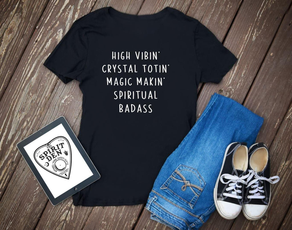 High Vibin Crystal Totin Magic Makin Spiritual Badass T-Shirt 