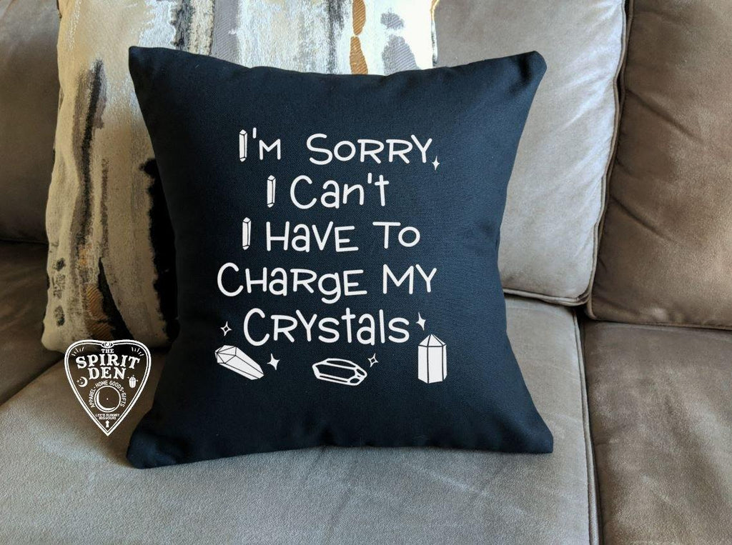 I'm Sorry I Can't I Have To Charge My Crystals Black Pillow 