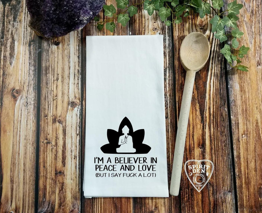 I'm A Believer in Peace and Love (But I Say F#ck A Lot) Flour Sack Towel 