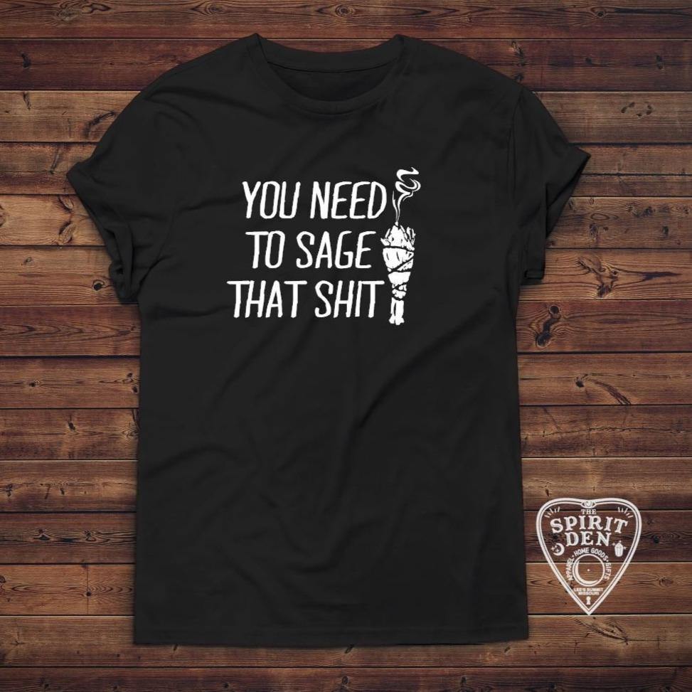 You Need To Sage That Shit T-Shirt 