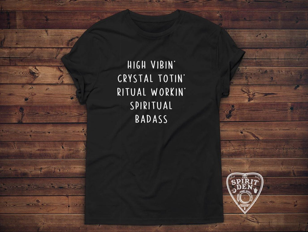 High Vibin Crystal Totin Ritual Workin Spiritual Badass T-Shirt - The Spirit Den