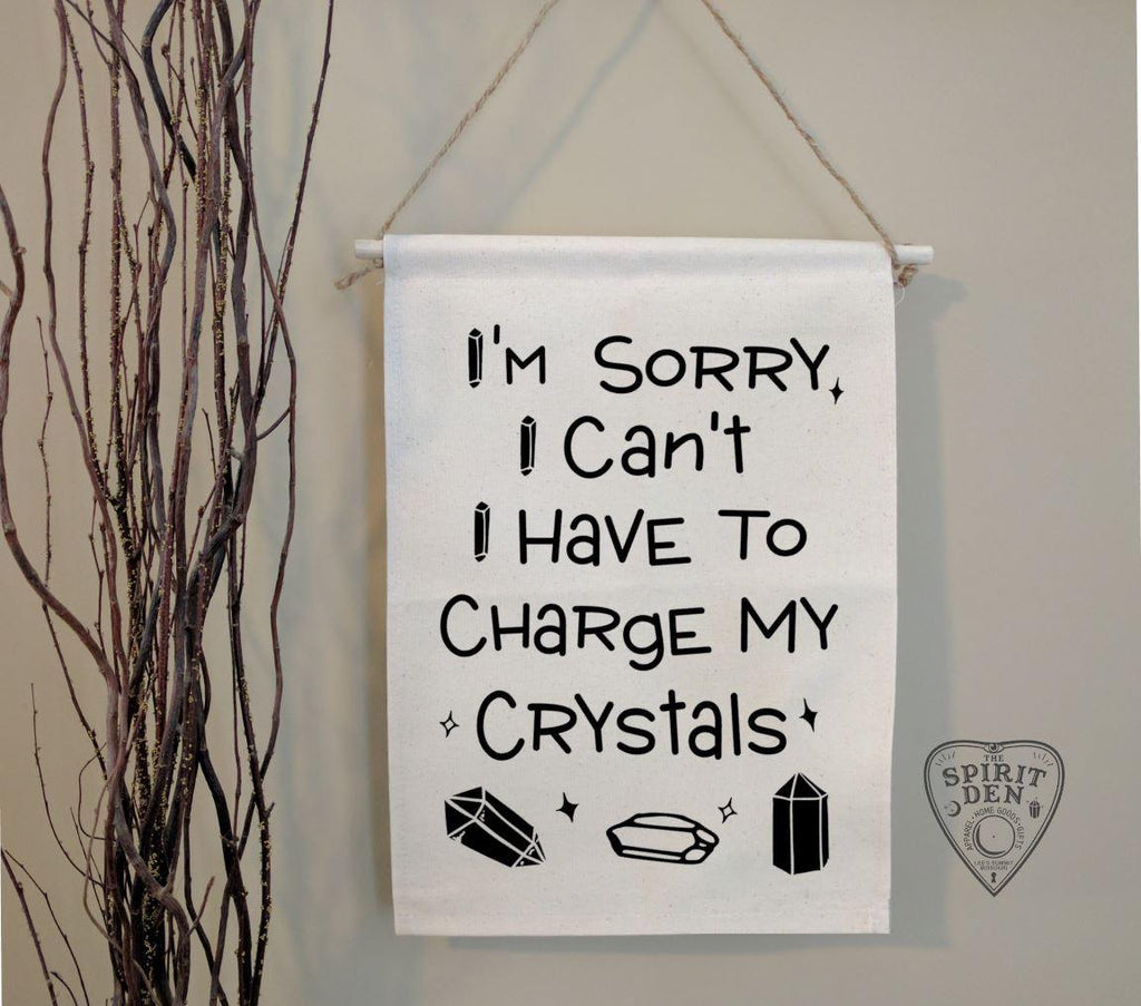 I'm Sorry I Can't I Have To Charge My Crystals Cotton Canvas Wall Banner - The Spirit Den