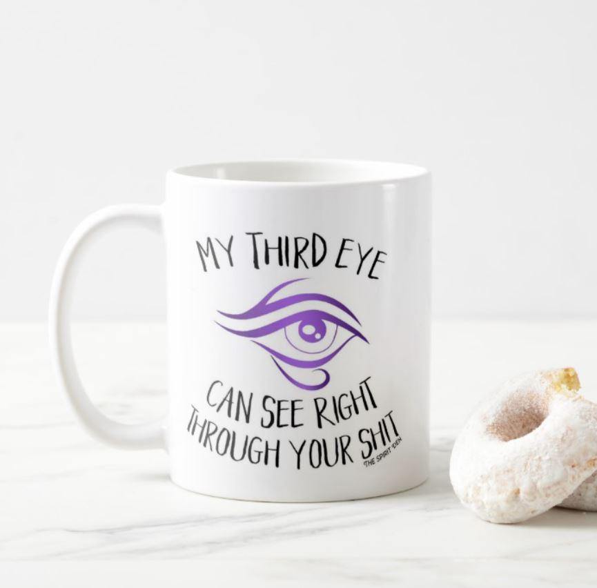 My Third Eye Can See Right Through Your Shit White Mug - The Spirit Den