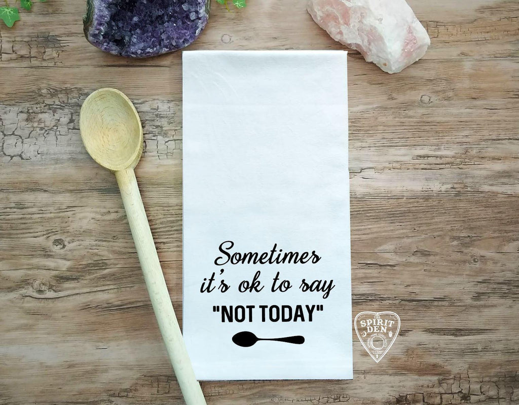 Sometimes It's Ok To Say Not Today Spoonie Flour Sack Towel - The Spirit Den