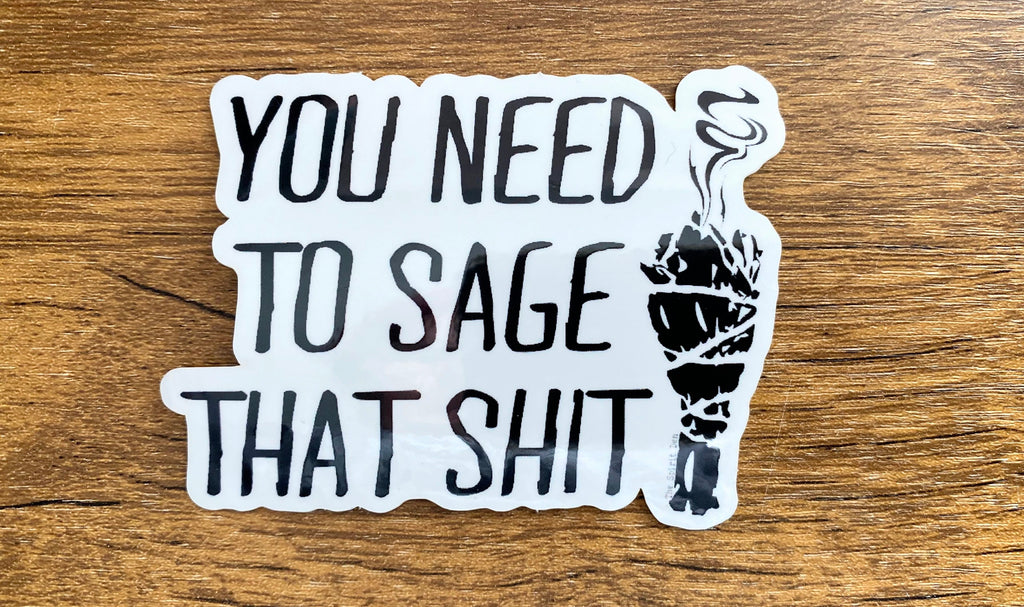 You Need To Sage That Shit Sticker