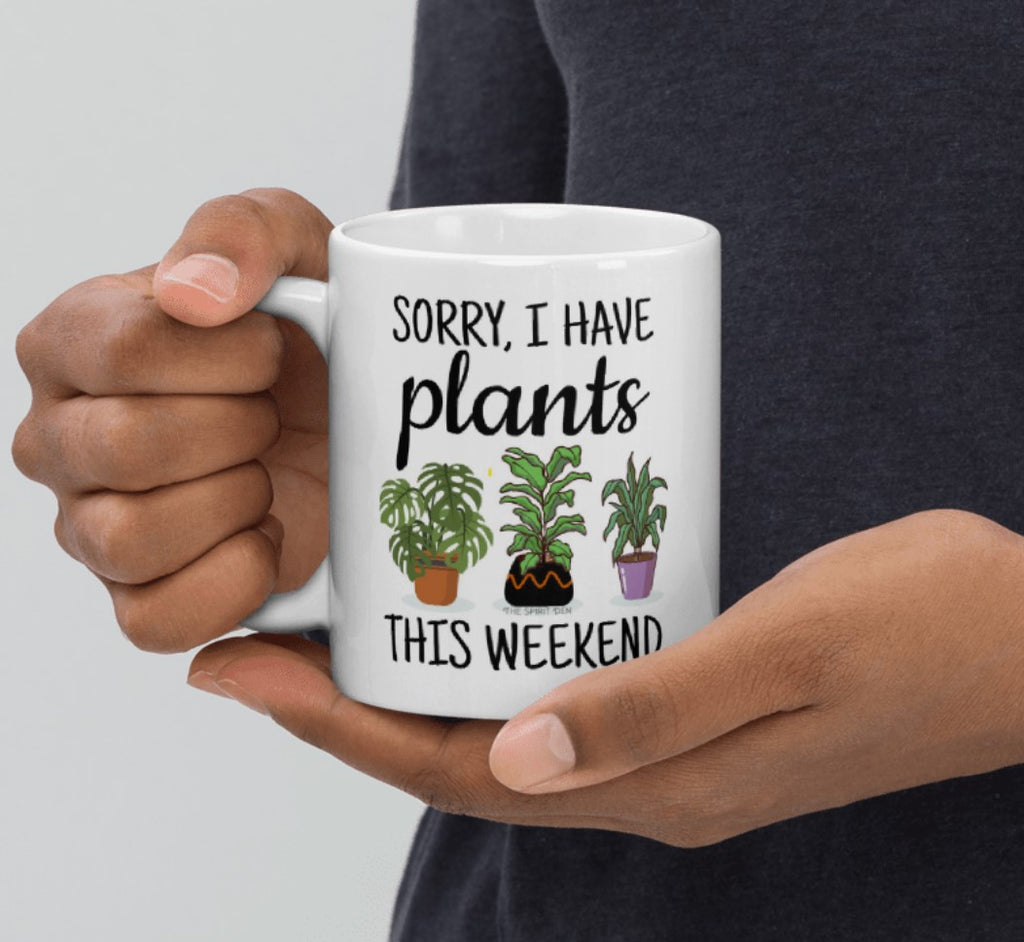 Sorry, I Have Plants This Weekend White Mug