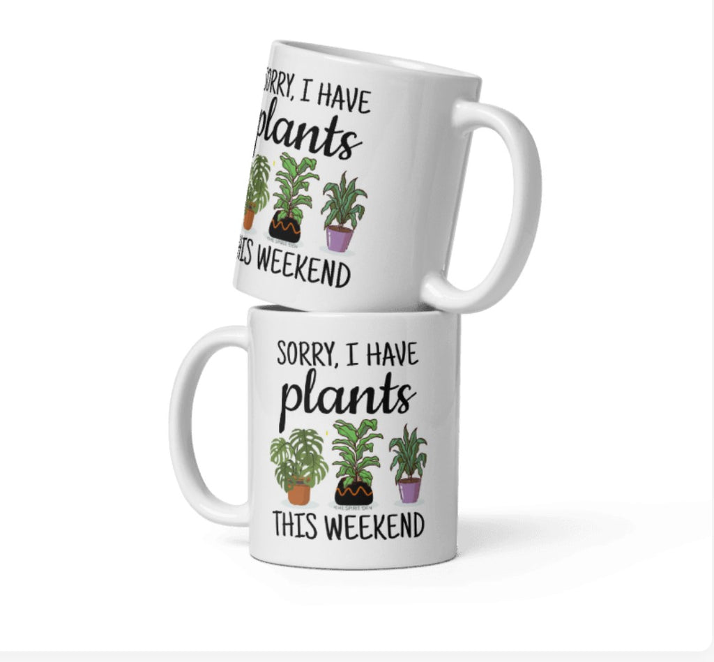 Sorry, I Have Plants This Weekend White Mug