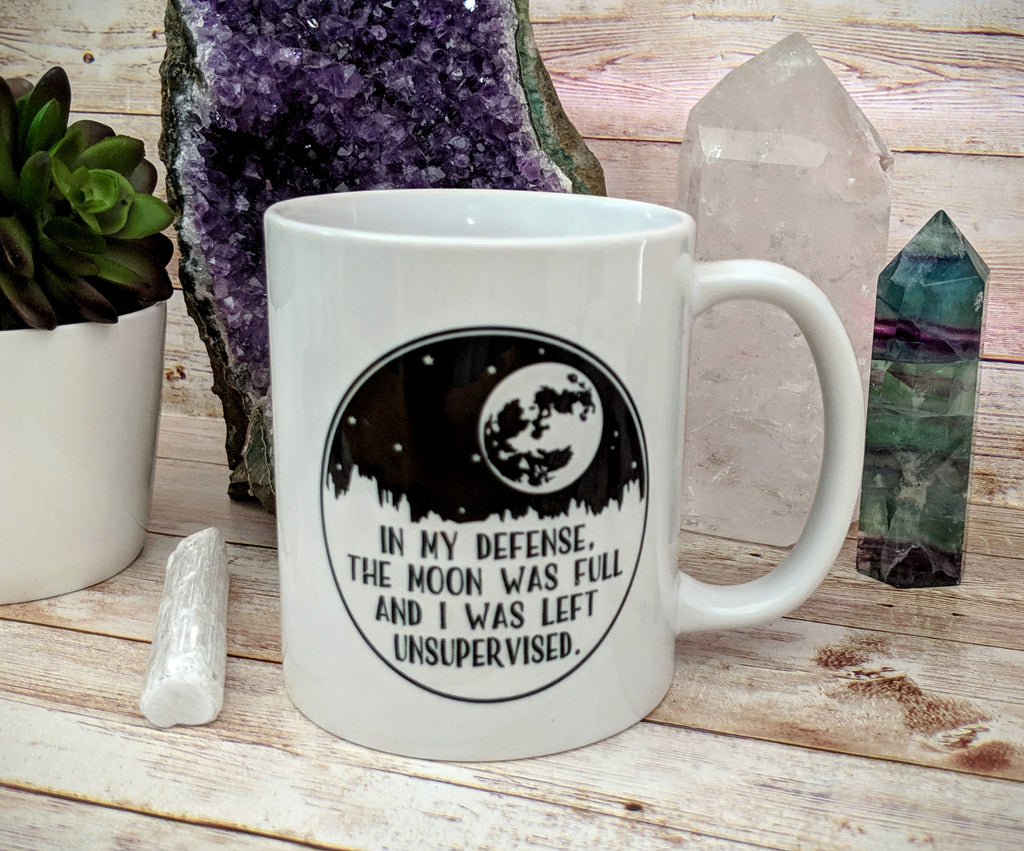 In My Defense The Moon Was Full And I Was Left Unsupervised Moon Mug