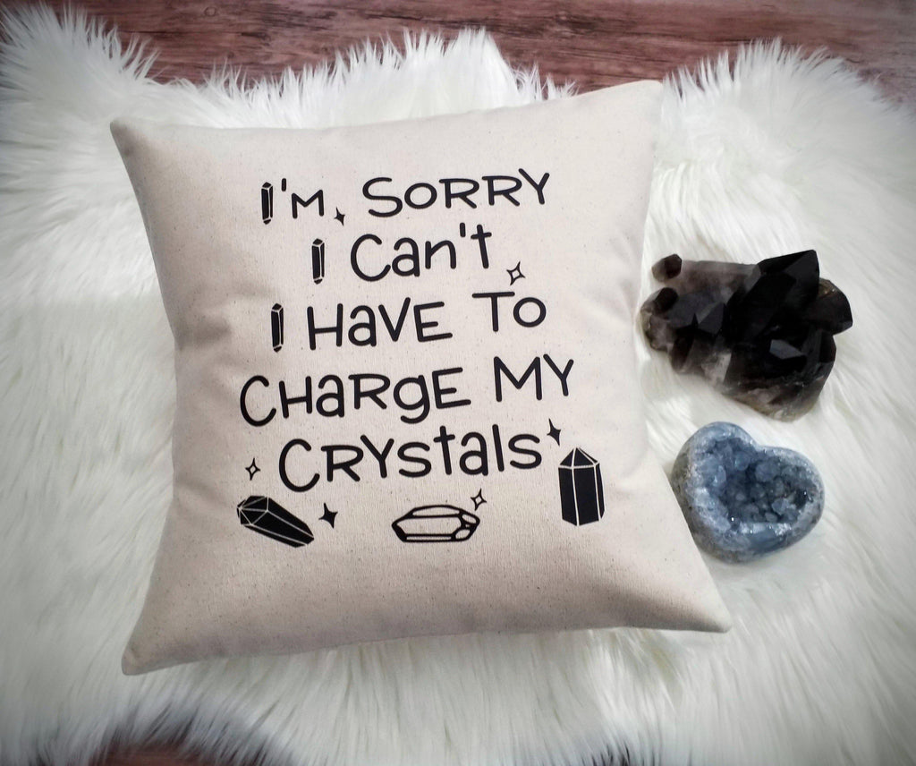 I'm Sorry I Can't I Have To Charge My Crystals Natural Pillow - The Spirit Den