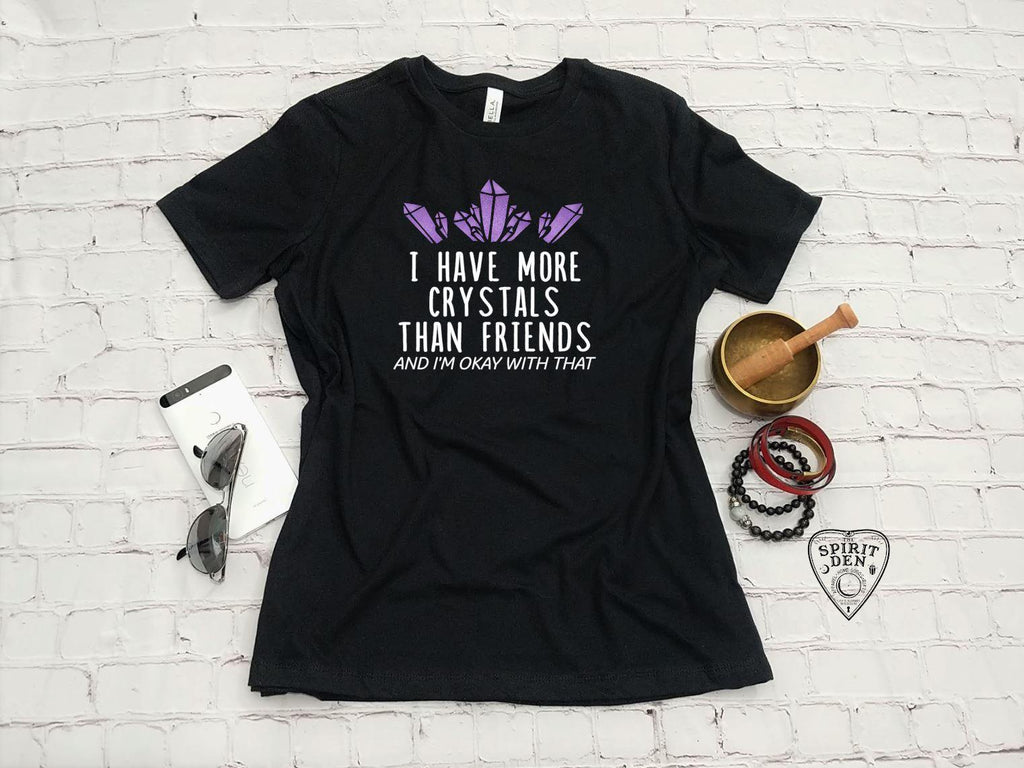I Have More Crystals Than Friends T-Shirt - The Spirit Den