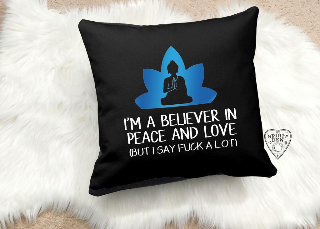 I'm A Believer in Peace and Love (But I Say Fuck A Lot) Black Cotton Pillow - The Spirit Den