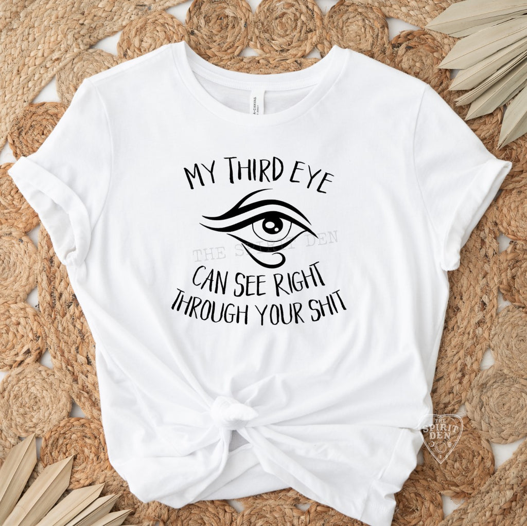 My Third Eye Can See Right Through Your Shit White Unisex T-shirt