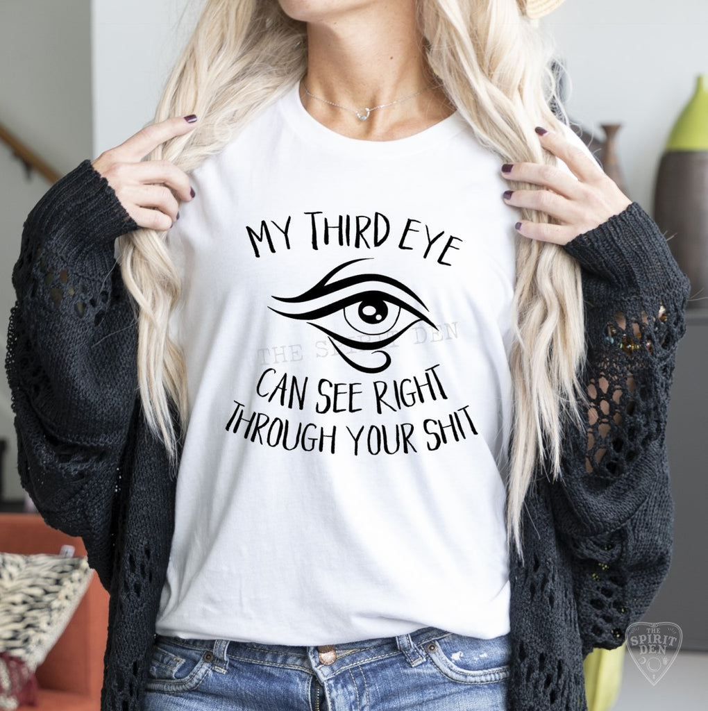 My Third Eye Can See Right Through Your Shit White Unisex T-shirt