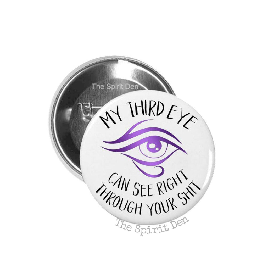 My Third Eye Can See Right Through Your Shit Pinback Button - The Spirit Den
