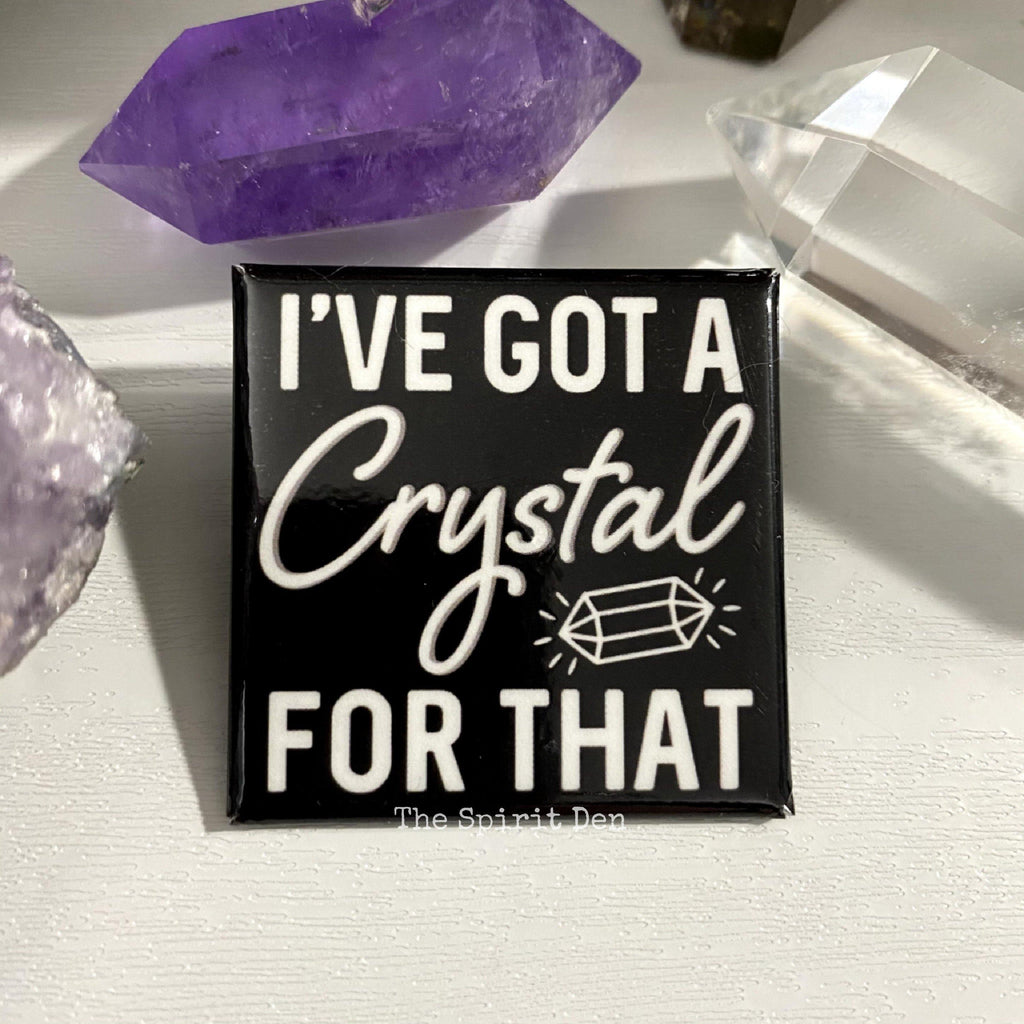 I've Got A Crystal For That Square Black Pinback Button - The Spirit Den
