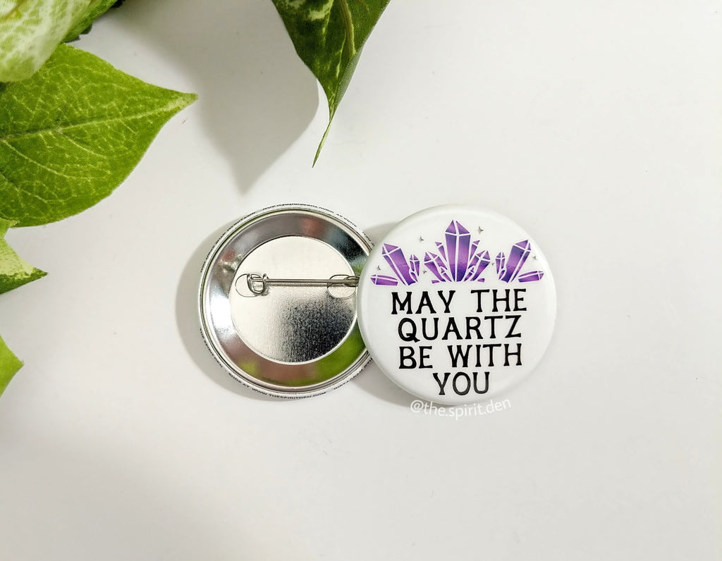 May The Quartz Be With You Crystal Pinback Button