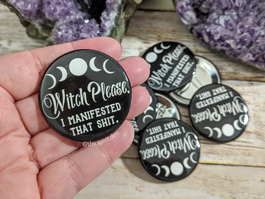 Witch Please I Manifested That Shit Black Pinback Button - The Spirit Den