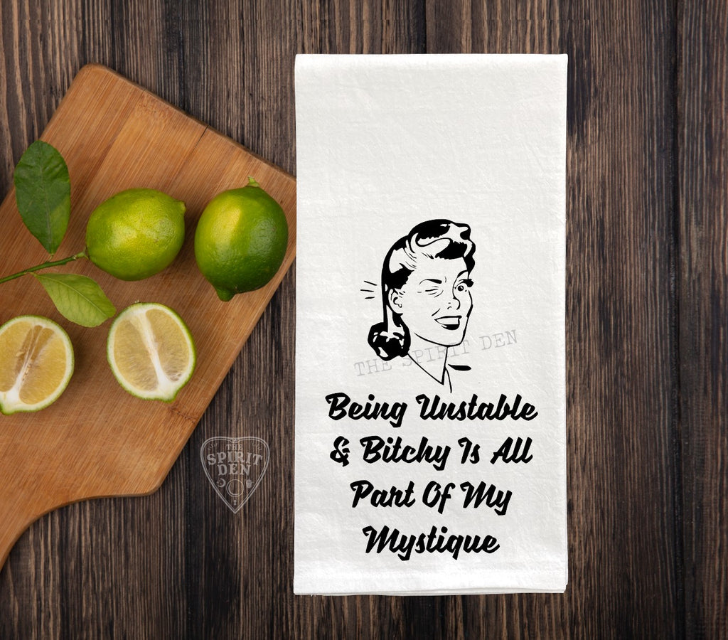 Being Unstable & Bitchy Is All Part Of My Mystique Flour Sack Towel