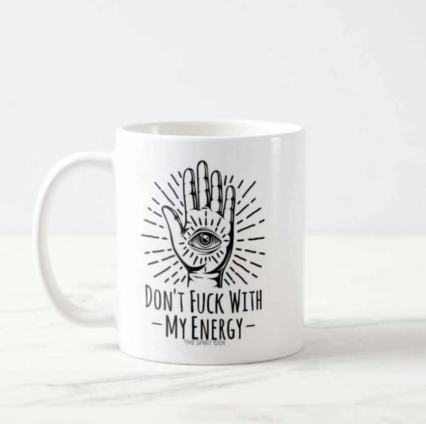 Don't Fuck With My Energy White Mug