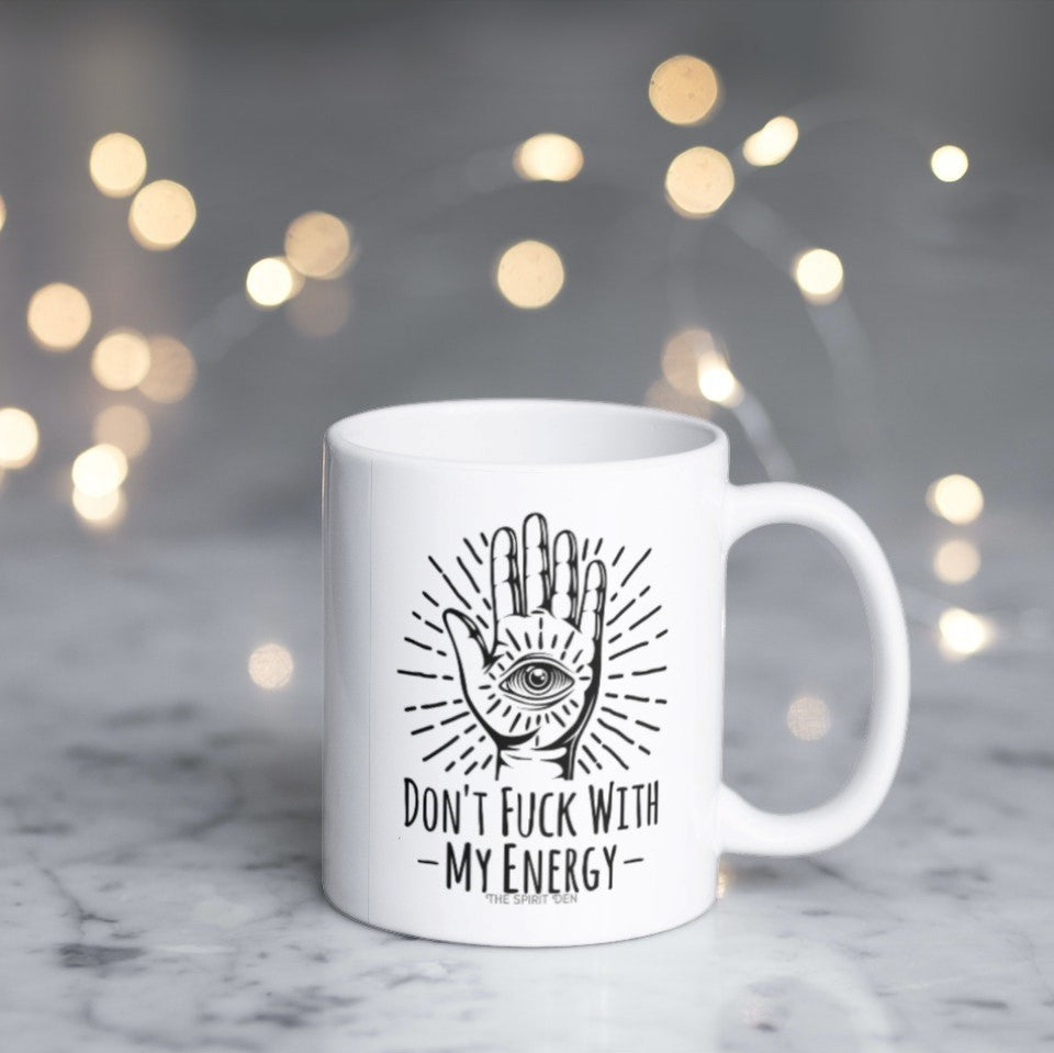 Don't Fuck With My Energy White Mug
