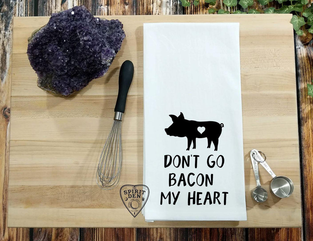 Don't Go Bacon My Heart Flour Sack Towel - The Spirit Den