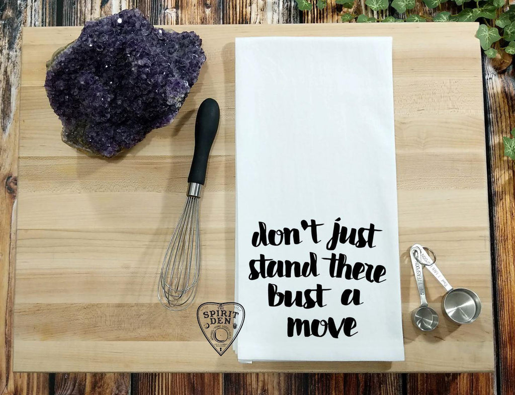 Don't Just Stand There Bust A Move Flour Sack Towel - The Spirit Den