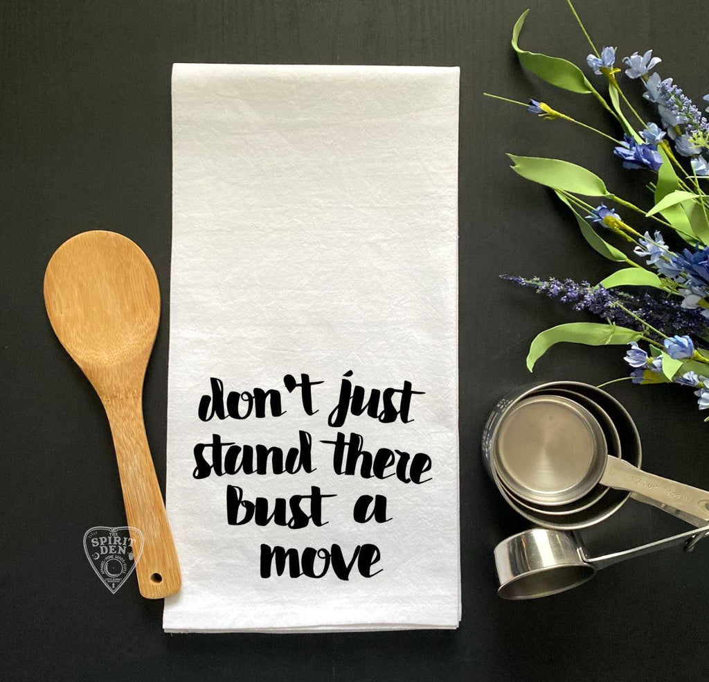 Don't Just Stand There Bust A Move Flour Sack Towel - The Spirit Den