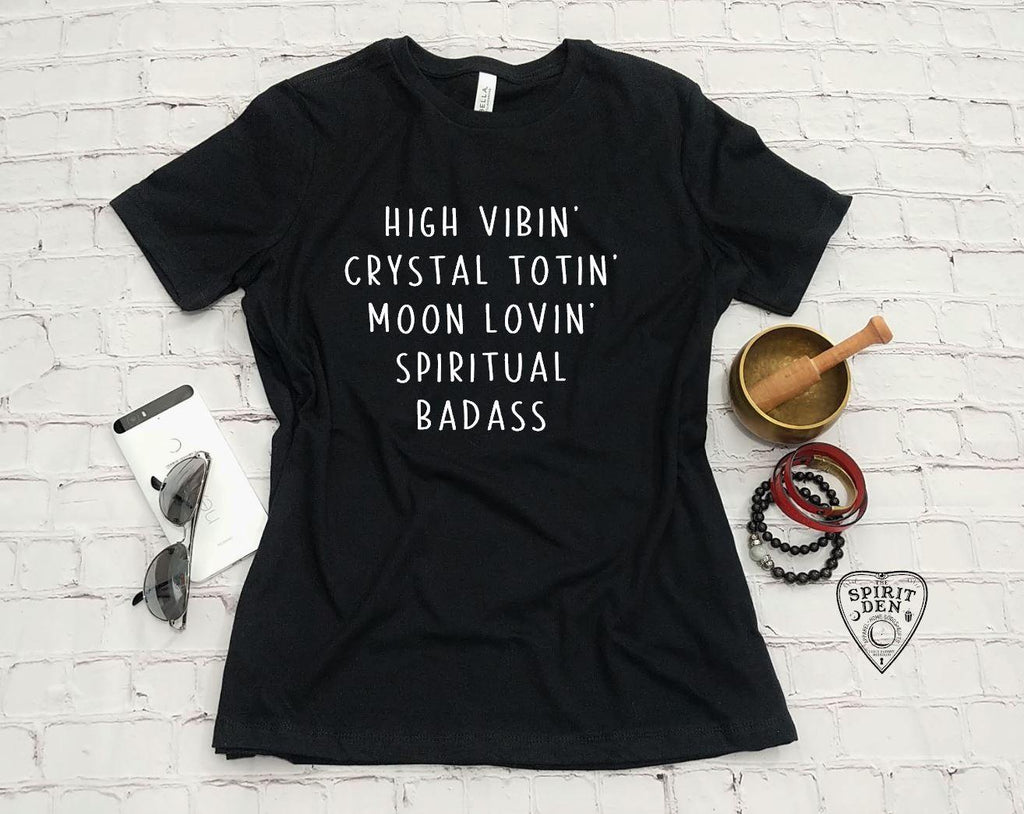 High Vibin Crystal Totin Moon Lovin Spiritual Badass T-Shirt - The Spirit Den