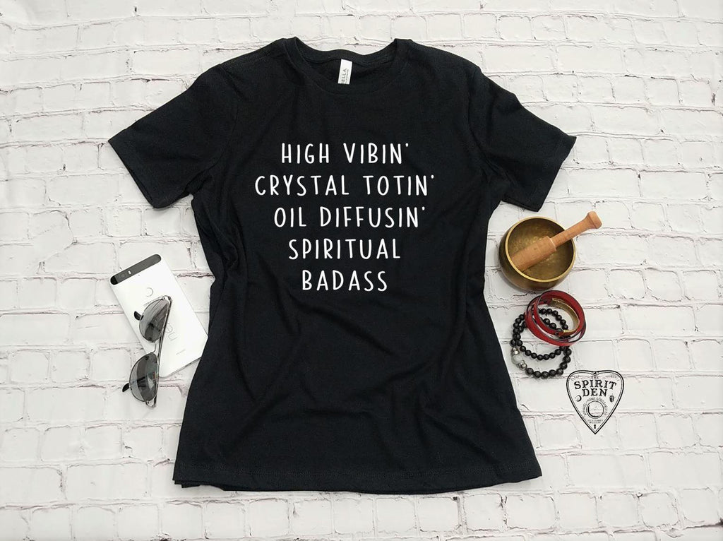 High Vibin Crystal Totin Oil Diffusin Spiritual Badass T-Shirt - The Spirit Den