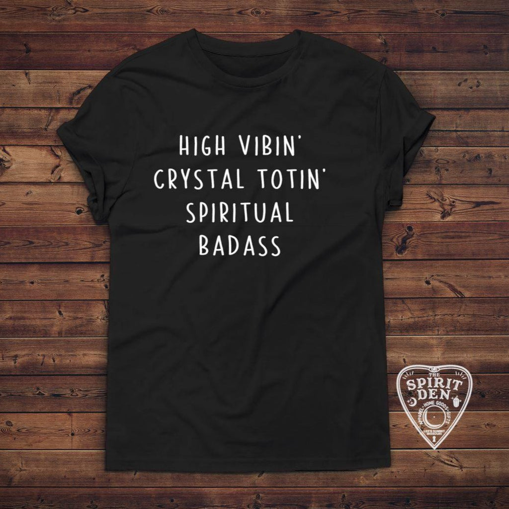 High Vibin Crystal Totin Spiritual Badass T-Shirt Extended Sizes - The Spirit Den