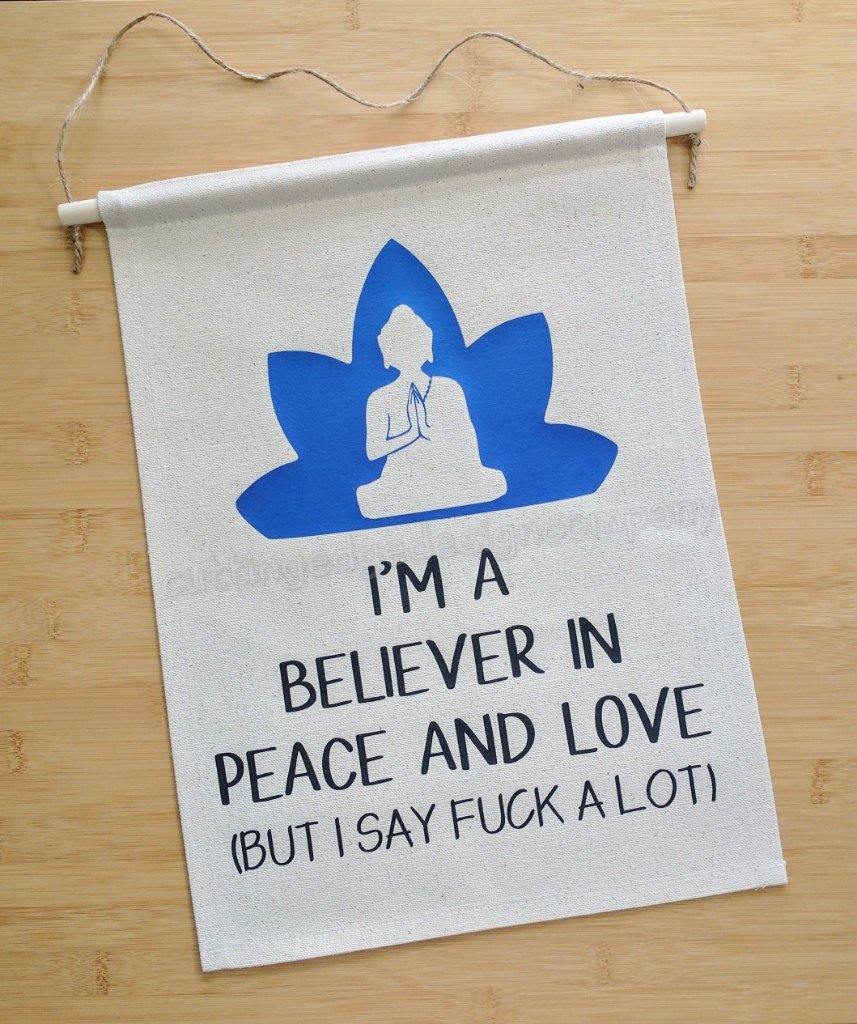I'm A Believer In Peace And Love But I Say F*ck a Lot Cotton Canvas Wall Banner 