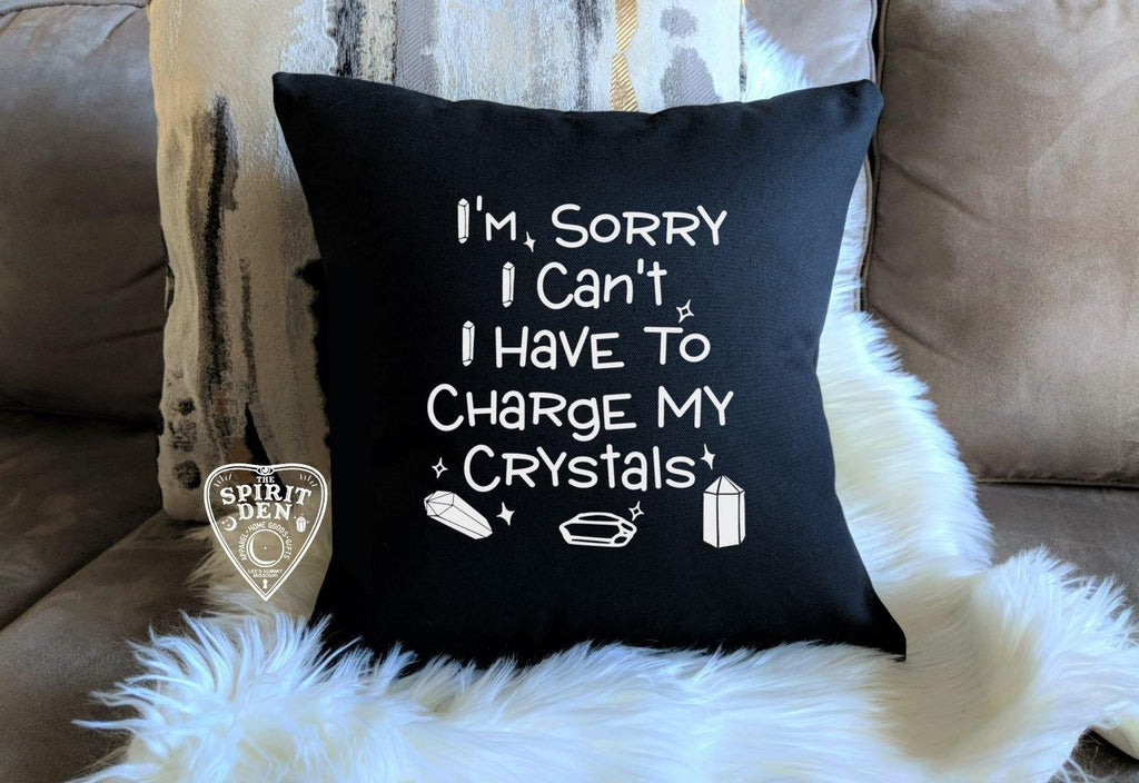 I'm Sorry I Can't I Have To Charge My Crystals Black Pillow 