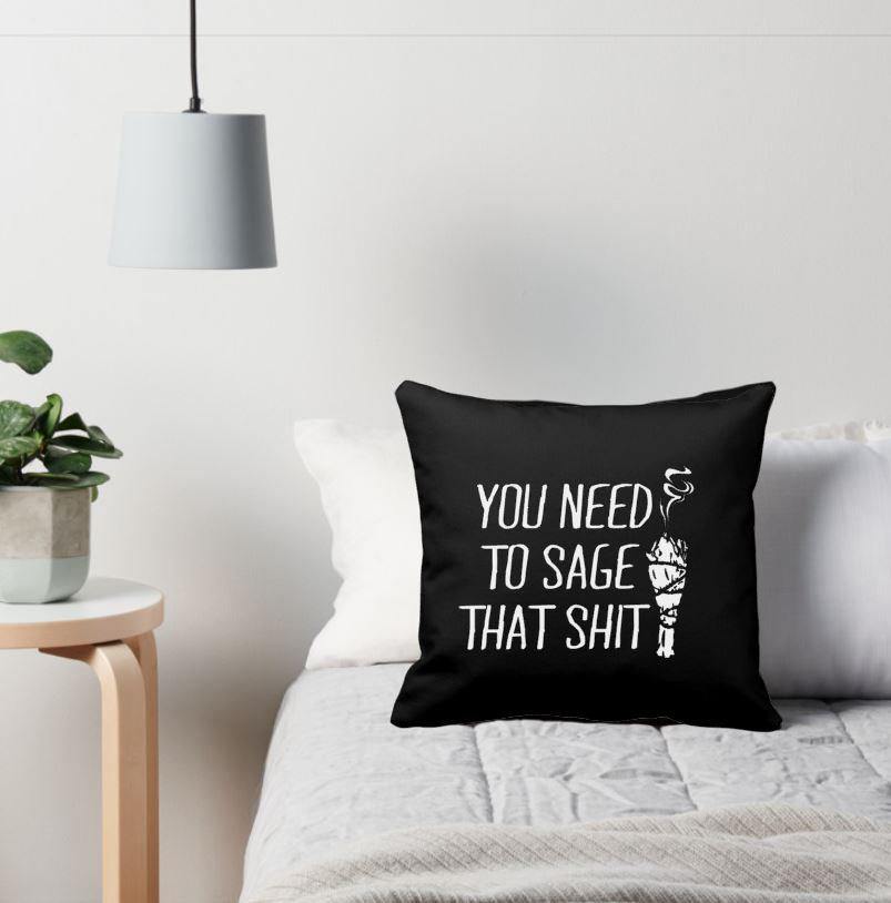 You Need To Sage That Shit Black Pillow 
