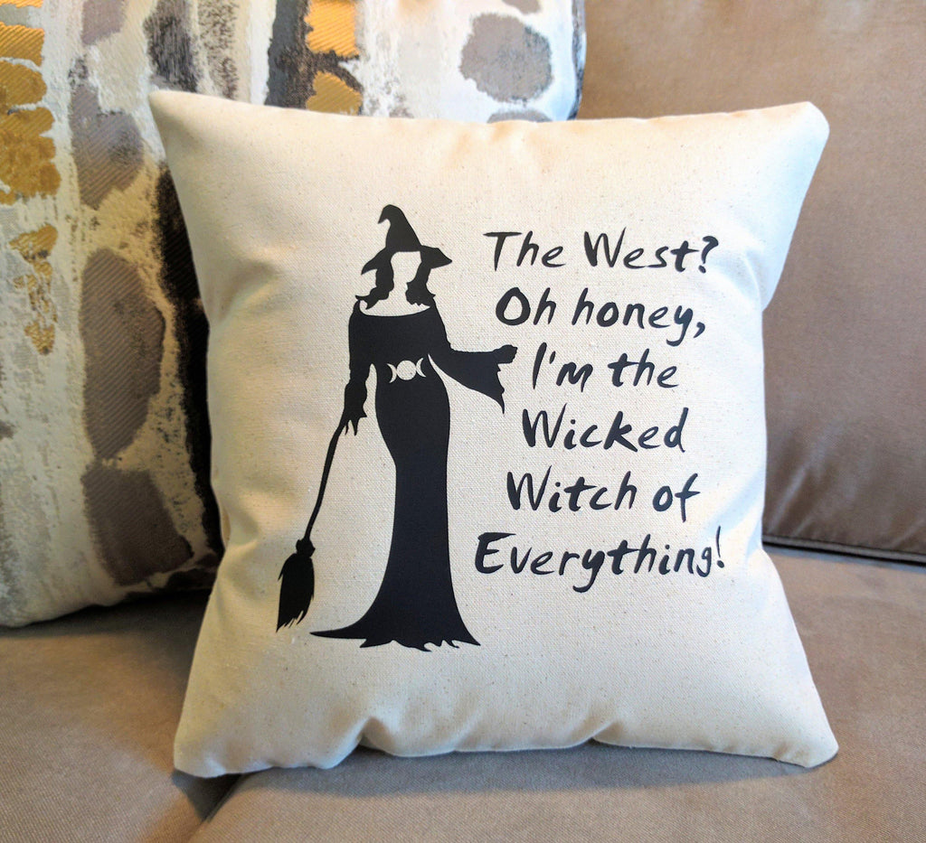 The West? Oh honey I'm the Wicked Witch of Everything Cotton Canvas Natural Pillow 