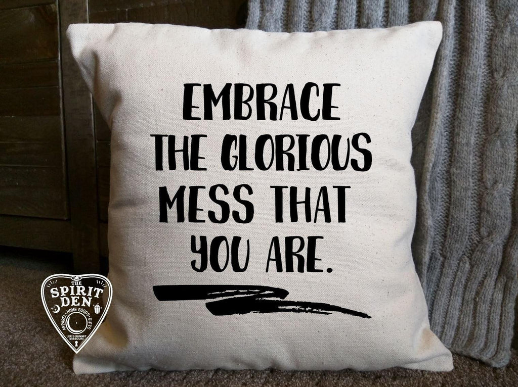 Embrace The Glorious Mess That You Are Cotton Canvas Natural Pillow Throw Pillow 