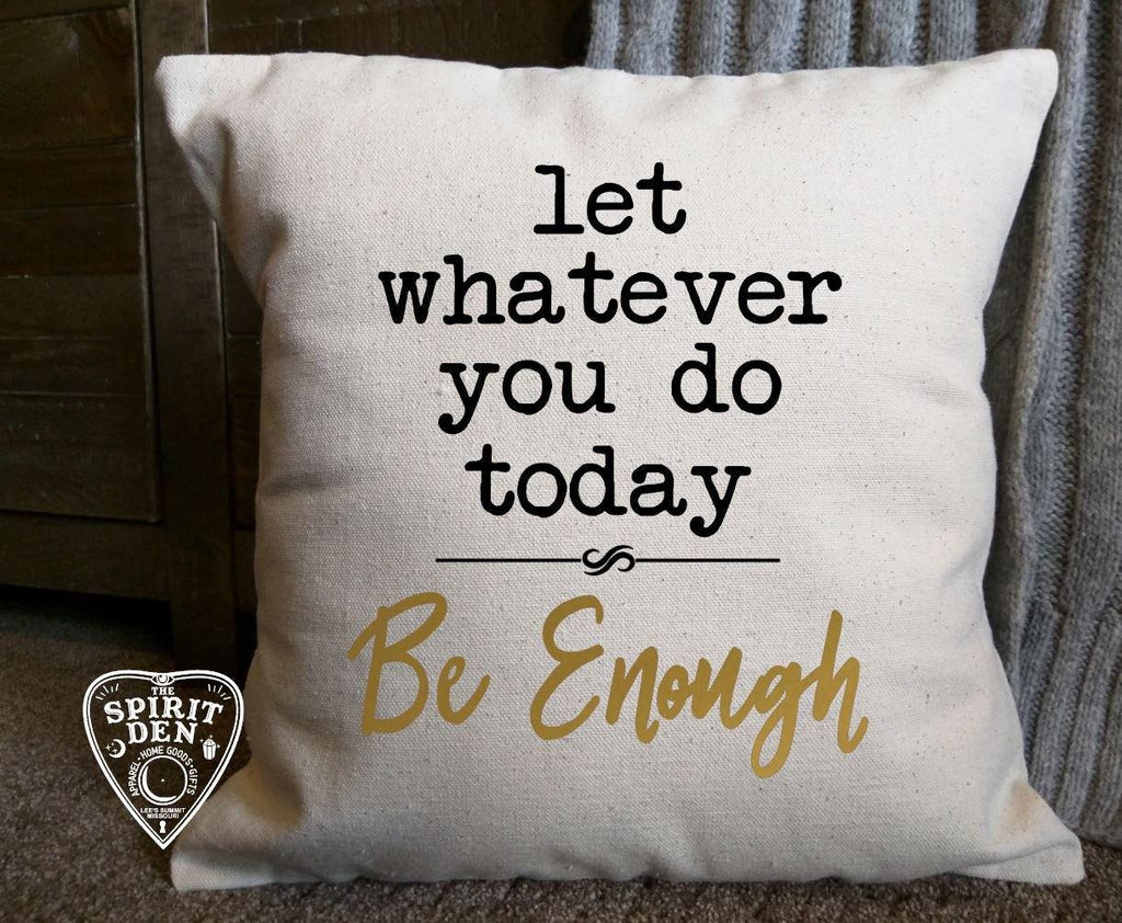Let Whatever you do Today be Enough 