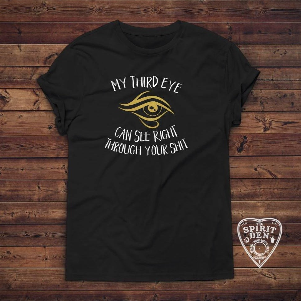 My Third Eye Can See Right Through Your Sh!t T-Shirt 