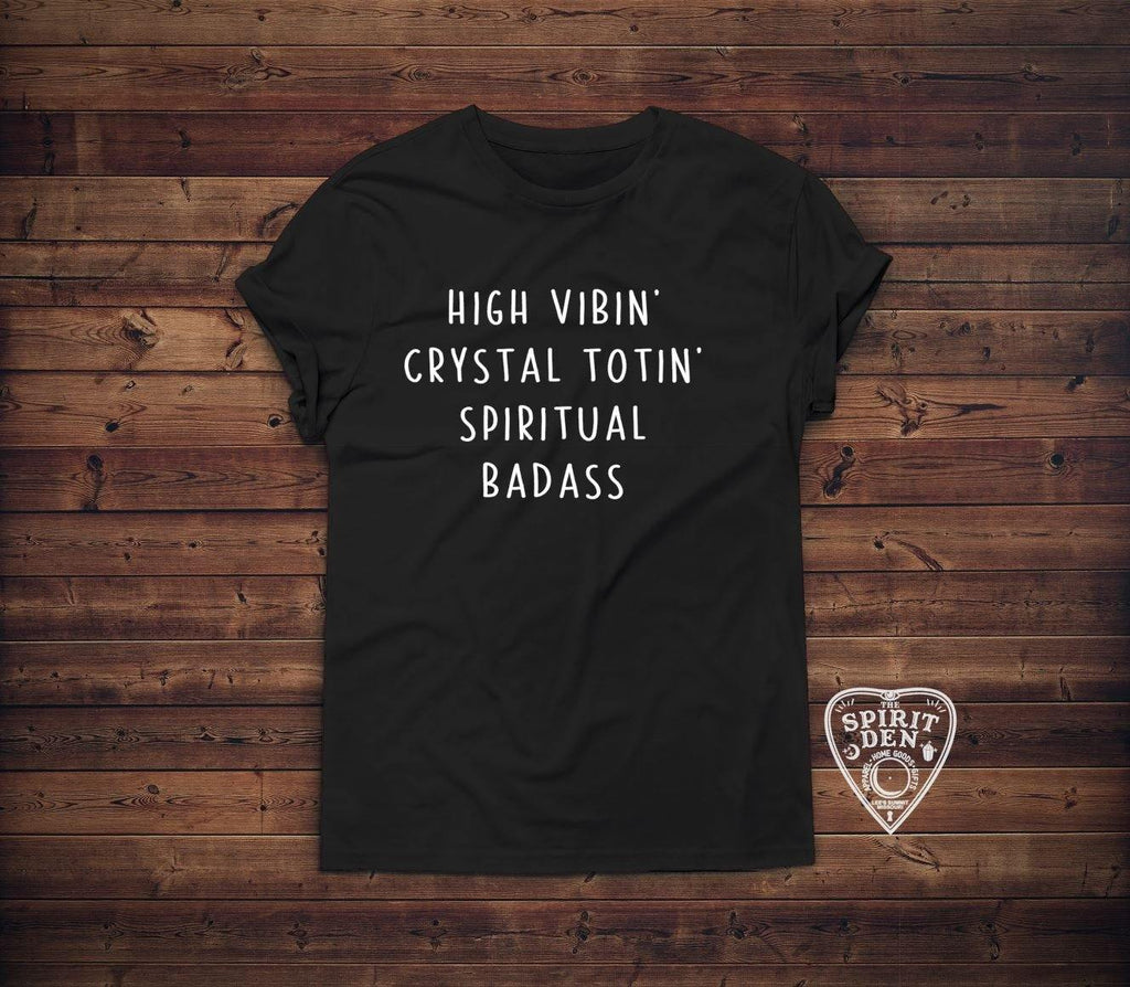 High Vibin Crystal Totin Spiritual Badass T-Shirt 