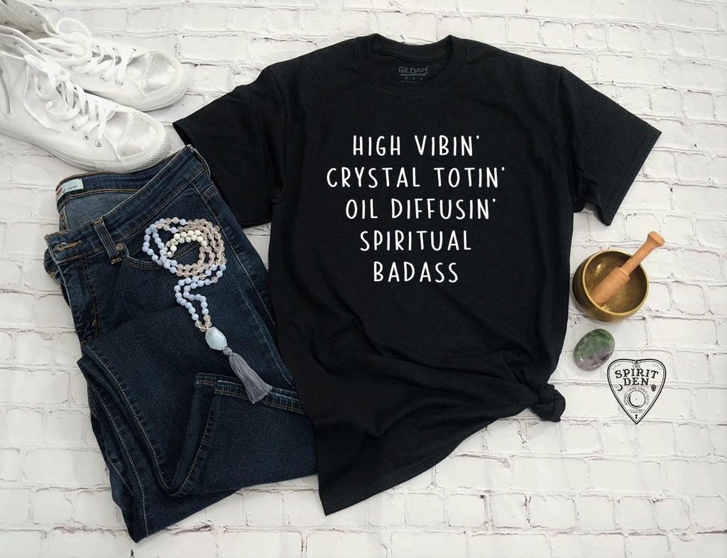 High Vibin Crystal Totin Oil Diffusin Spiritual Badass T-Shirt - The Spirit Den
