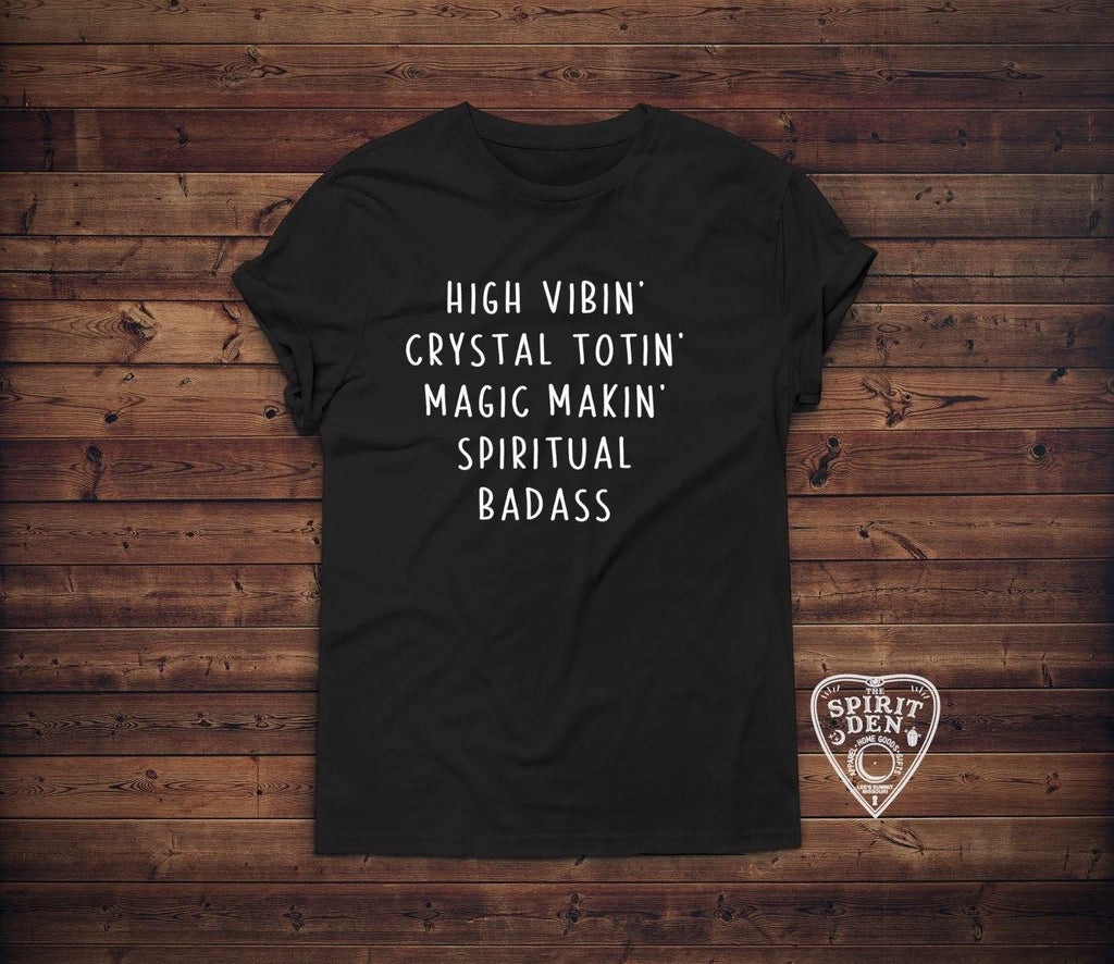 High Vibin Crystal Totin Magic Makin Spiritual Badass T-Shirt 