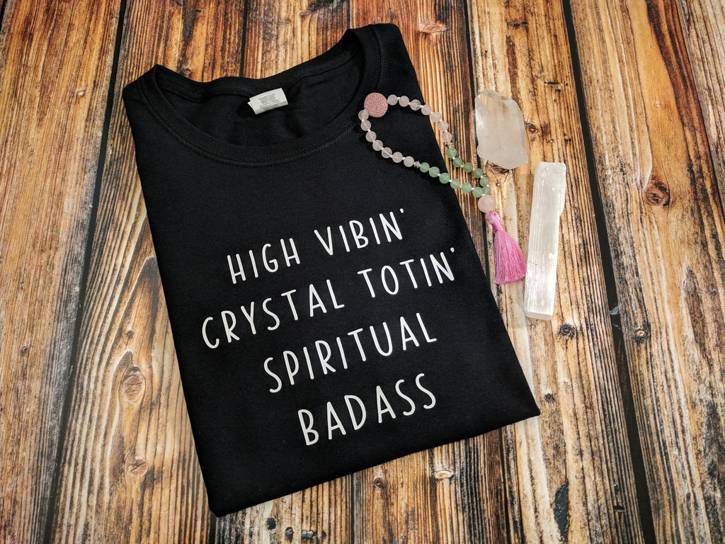 High Vibin Crystal Totin Spiritual Badass T-Shirt 